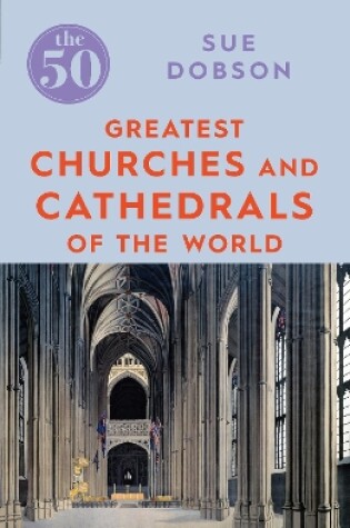 Cover of The 50 Greatest Churches and Cathedrals