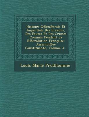 Book cover for Histoire G En Erale Et Impartiale Des Erreurs, Des Fautes Et Des Crimes Commis Pendant La R Evolution Francaise