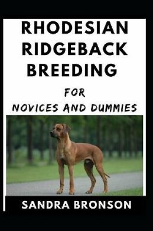 Cover of Rhodesian Rigdeback Breeding For Novices And Dummies