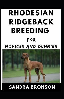 Book cover for Rhodesian Rigdeback Breeding For Novices And Dummies