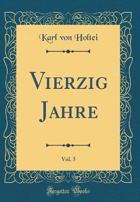 Book cover for Vierzig Jahre, Vol. 5 (Classic Reprint)