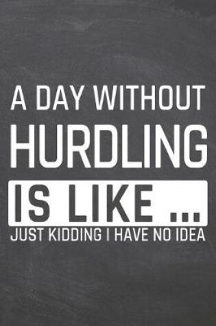 Cover of A Day without Hurdling is like ...