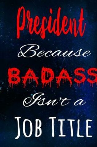 Cover of President Because Badass Isn't a Job Title