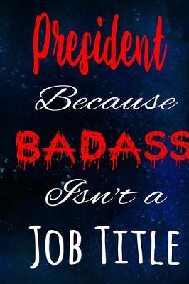 Book cover for President Because Badass Isn't a Job Title