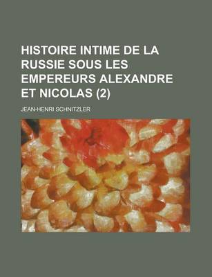 Book cover for Histoire Intime de La Russie Sous Les Empereurs Alexandre Et Nicolas (2)