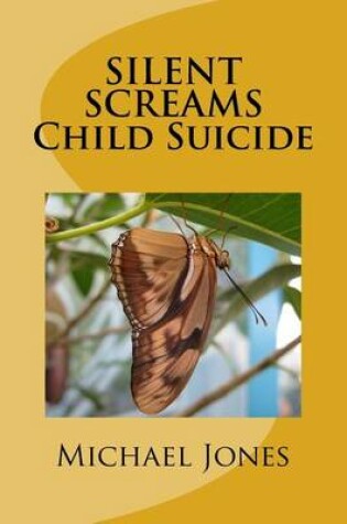 Cover of SILENT SCREAMS Child Suicide