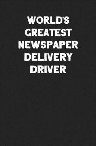 Cover of World's Greatest Newspaper Delivery Driver