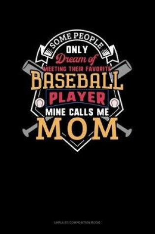 Cover of Some People Only Dream Of Meeting Their Favorite Baseball Player Mine Calls Me Mom