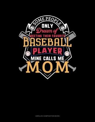 Cover of Some People Only Dream Of Meeting Their Favorite Baseball Player Mine Calls Me Mom