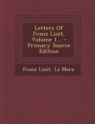 Book cover for Letters of Franz Liszt, Volume 1... - Primary Source Edition