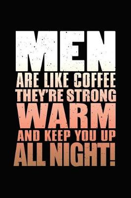 Book cover for Men Are Like Coffee They're Strong Warm and Keep You Up All Night