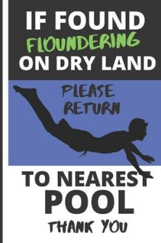 Cover of If Found Floundering on Dry Land Please Return to Nearest Pool