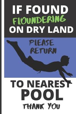 Book cover for If Found Floundering on Dry Land Please Return to Nearest Pool