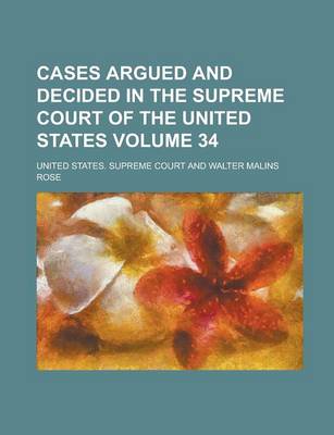 Book cover for Cases Argued and Decided in the Supreme Court of the United States Volume 34