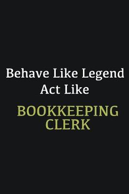 Book cover for Behave like Legend Act Like Bookkeeping Clerk