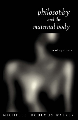 Book cover for Philosophy and the Maternal Body