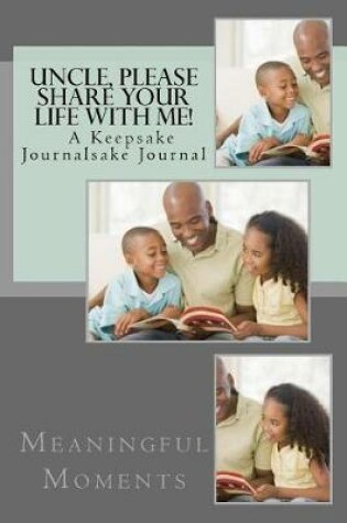 Cover of Uncle, Please Share Your Life With Me! A Keepsake Journal