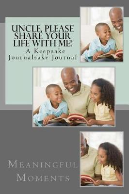 Book cover for Uncle, Please Share Your Life With Me! A Keepsake Journal