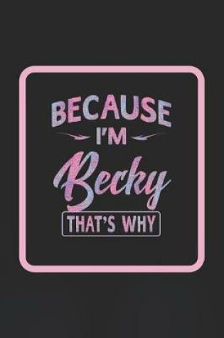 Cover of Because I'm Becky That's Why