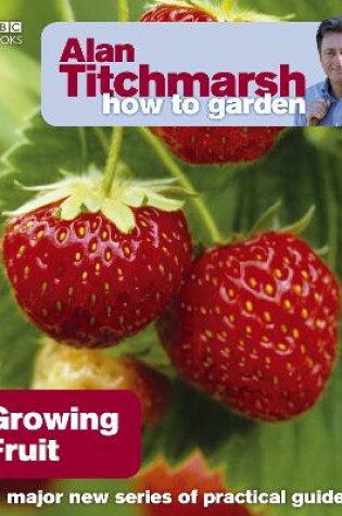 Cover of Alan Titchmarsh How to Garden: Growing Fruit