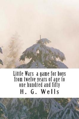 Book cover for Little Wars a game for boys from twelve years of age to one hundred and fifty