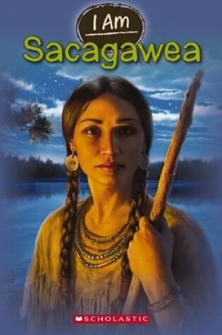 Cover of I Am: #1 Sacagawea