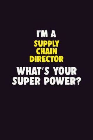 Cover of I'M A Supply Chain Director, What's Your Super Power?