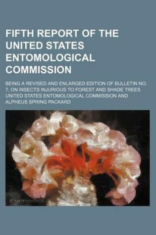 Cover of Fifth Report of the United States Entomological Commission; Being a Revised and Enlarged Edition of Bulletin No. 7, on Insects Injurious to Forest and Shade Trees