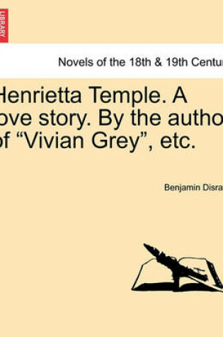 Cover of Henrietta Temple. a Love Story. by the Author of Vivian Grey, Etc.