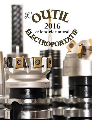 Book cover for L'Outil Electroportatif 2016 Calendrier Mural (Edition France)