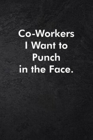 Cover of Co-Workers I Want to Punch in the Face.