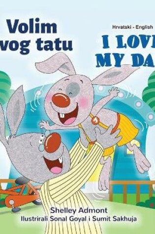 Cover of I Love My Dad (Croatian English Bilingual Children's Book)