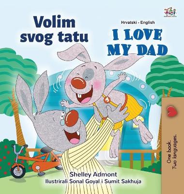 Book cover for I Love My Dad (Croatian English Bilingual Children's Book)