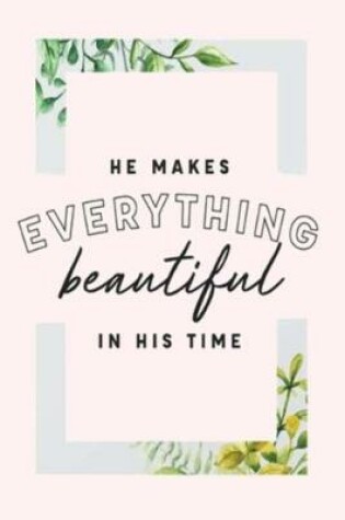 Cover of HE MAKES EVERYTHING beautiful IN HIS TIME