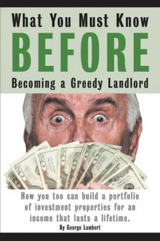 Cover of What You Must Know BEFORE Becoming a Greedy Landlord