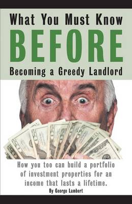 Book cover for What You Must Know BEFORE Becoming a Greedy Landlord