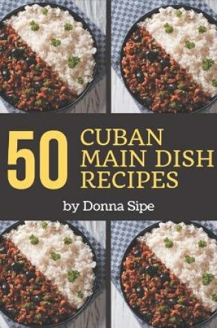 Cover of 50 Cuban Main Dish Recipes