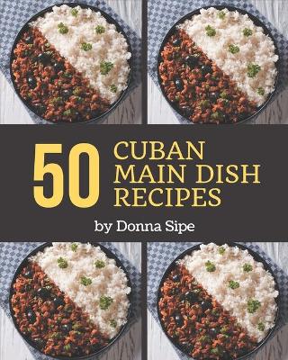 Book cover for 50 Cuban Main Dish Recipes