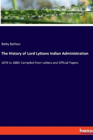 Cover of The History of Lord Lyttons Indian Administration