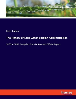 Book cover for The History of Lord Lyttons Indian Administration