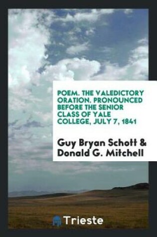 Cover of Poem. the Valedictory Oration. Pronounced Before the Senior Class of Yale College, July 7, 1841