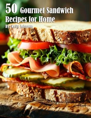 Book cover for 50 Gourmet Sandwich Recipes for Home