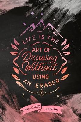 Book cover for Life Is The Art Of Drawing Without Using An Eraser