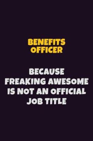 Cover of Benefits officer Because Freaking Awesome is not An Official Job Title