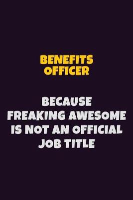 Book cover for Benefits officer Because Freaking Awesome is not An Official Job Title