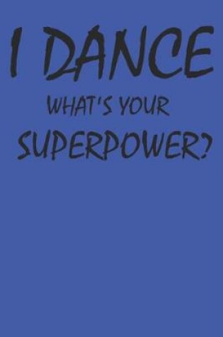 Cover of I Dance What's Your Superpower