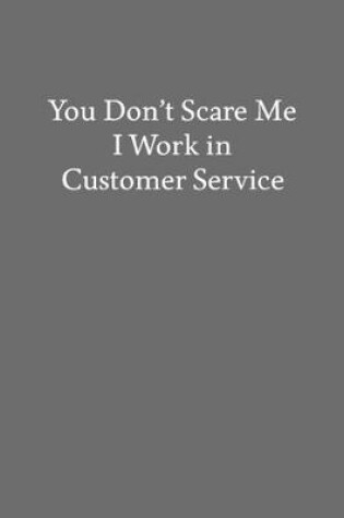 Cover of You Don't Scare Me I Work in Customer Service