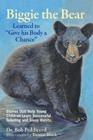 Cover of Biggie the Bear Learned to "Give his Body a Chance"