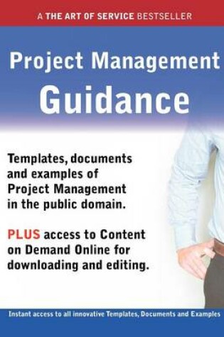 Cover of Project Management Guidance - Real World Application, Templates, Documents, and Examples of the Use of Project Management in the Public Domain. Plus F