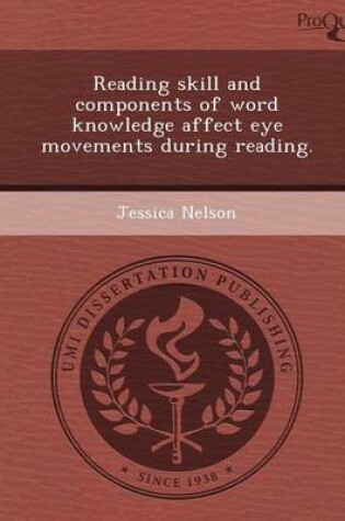 Cover of Reading Skill and Components of Word Knowledge Affect Eye Movements During Reading